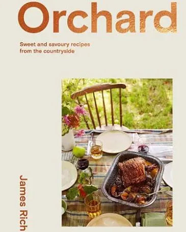 Orchard: Sweet and Savoury Recipes From The Countryside